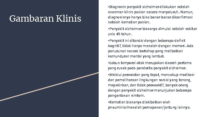 Gambaran Klinis • Diagnosis penyakit alzheimer dilakukan setelah asesmen klinis pasien secara menyeluruh. Namun,