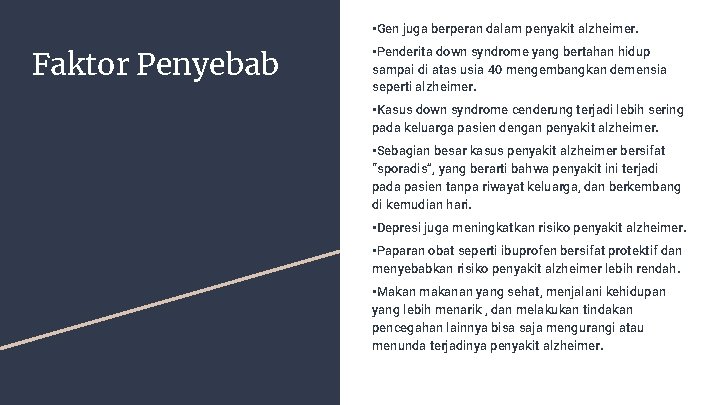  • Gen juga berperan dalam penyakit alzheimer. Faktor Penyebab • Penderita down syndrome