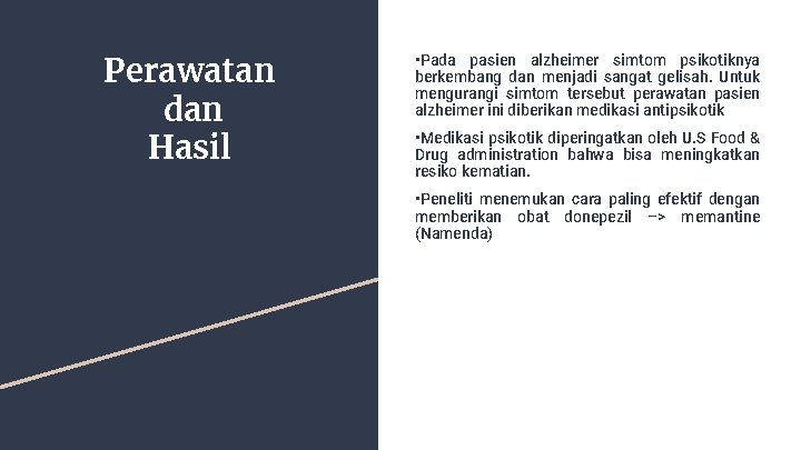 Perawatan dan Hasil • Pada pasien alzheimer simtom psikotiknya berkembang dan menjadi sangat gelisah.