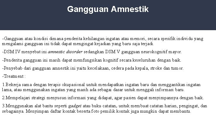 Gangguan Amnestik -Gangguan atau kondisi dimana penderita kehilangan ingatan atau memori, secara spesifik individu