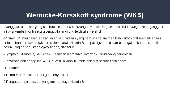 Wernicke-Korsakoff syndrome (WKS) -Gangguan amnestik yang disebabkan karena kekurangan vitamin B 1(tiamin), individu yang