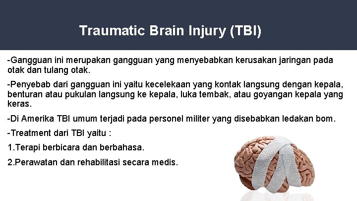 Traumatic Brain Injury (TBI) -Gangguan ini merupakan gangguan yang menyebabkan kerusakan jaringan pada otak