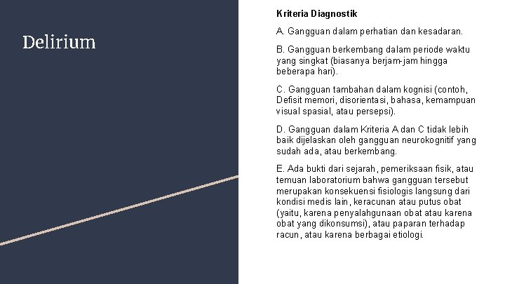 Kriteria Diagnostik Delirium A. Gangguan dalam perhatian dan kesadaran. B. Gangguan berkembang dalam periode