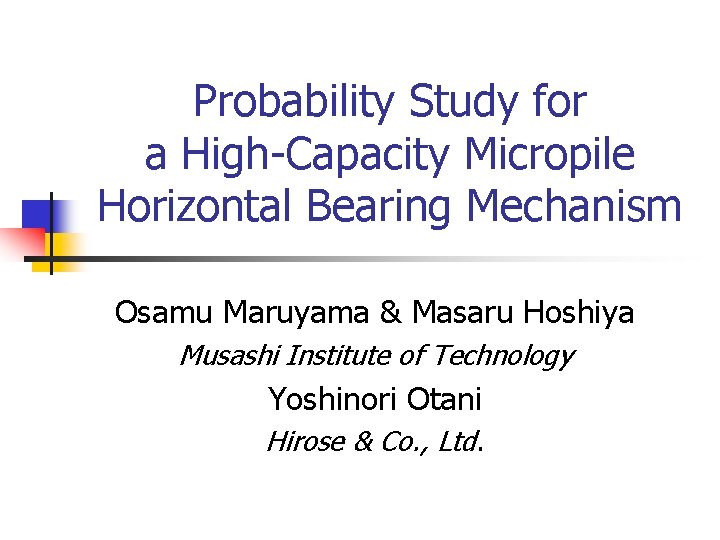Probability Study for a High-Capacity Micropile Horizontal Bearing Mechanism Osamu Maruyama & Masaru Hoshiya