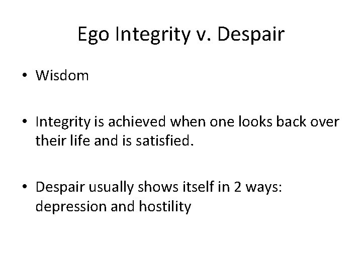 Ego Integrity v. Despair • Wisdom • Integrity is achieved when one looks back