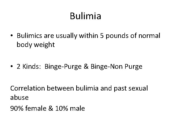 Bulimia • Bulimics are usually within 5 pounds of normal body weight • 2