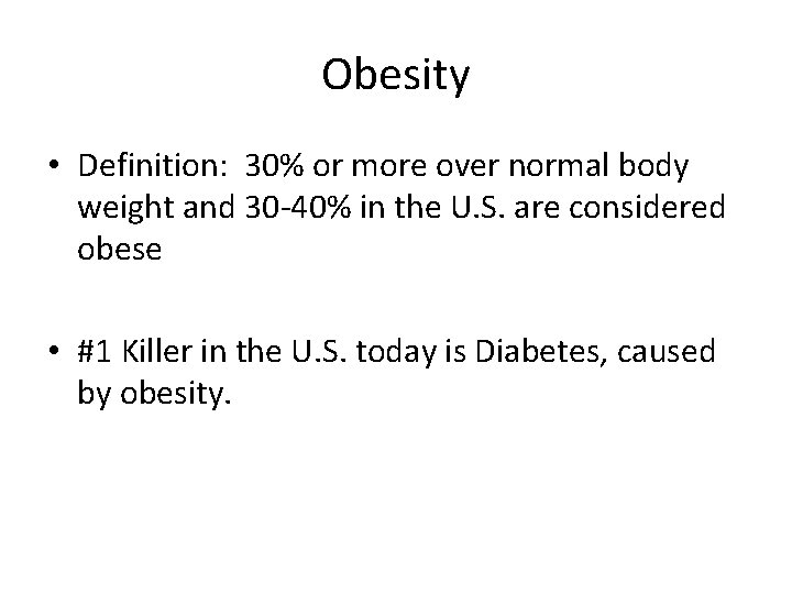 Obesity • Definition: 30% or more over normal body weight and 30 -40% in
