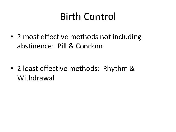 Birth Control • 2 most effective methods not including abstinence: Pill & Condom •