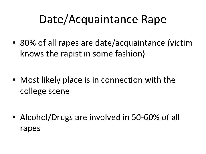 Date/Acquaintance Rape • 80% of all rapes are date/acquaintance (victim knows the rapist in