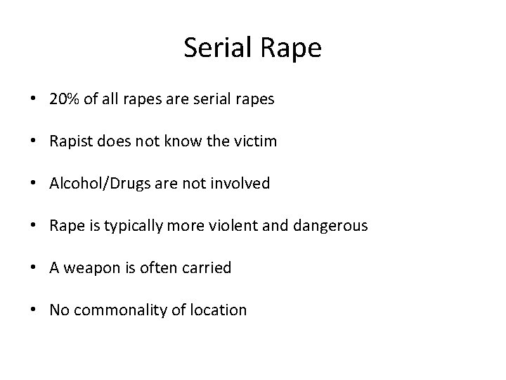 Serial Rape • 20% of all rapes are serial rapes • Rapist does not