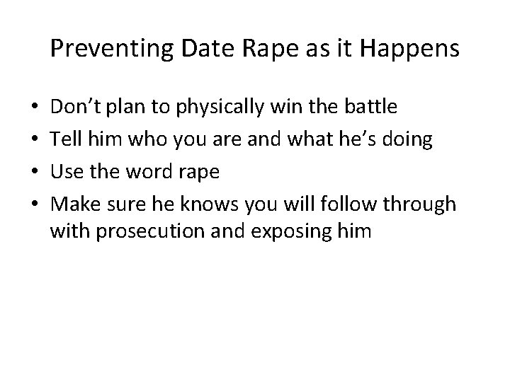 Preventing Date Rape as it Happens • • Don’t plan to physically win the