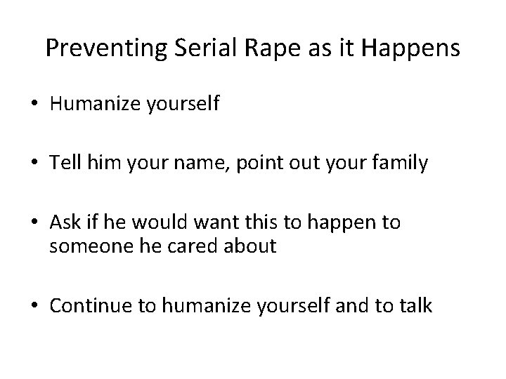 Preventing Serial Rape as it Happens • Humanize yourself • Tell him your name,