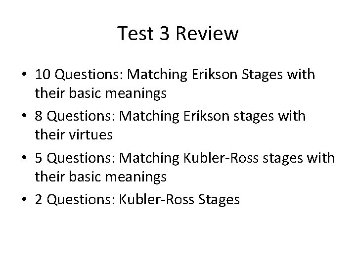 Test 3 Review • 10 Questions: Matching Erikson Stages with their basic meanings •