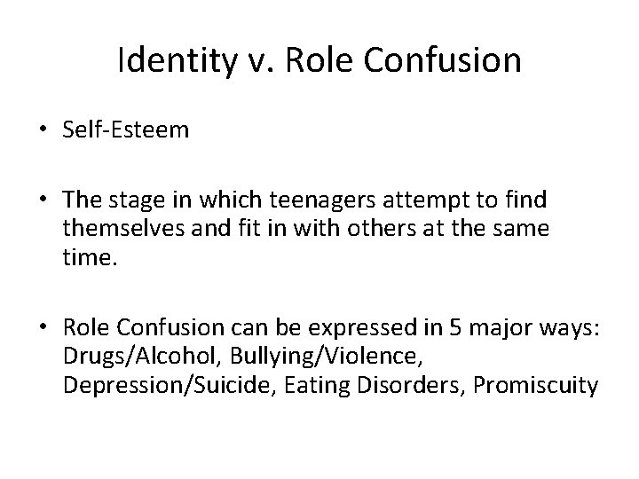 Identity v. Role Confusion • Self-Esteem • The stage in which teenagers attempt to