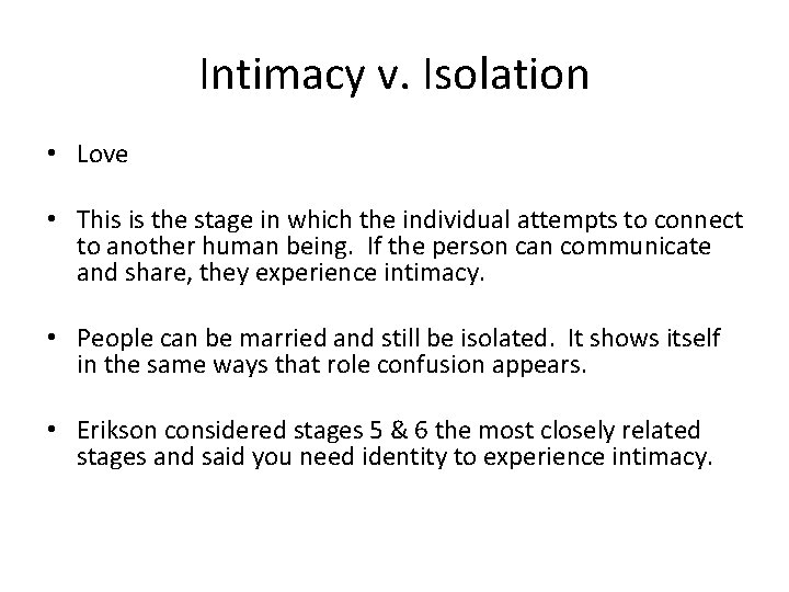 Intimacy v. Isolation • Love • This is the stage in which the individual
