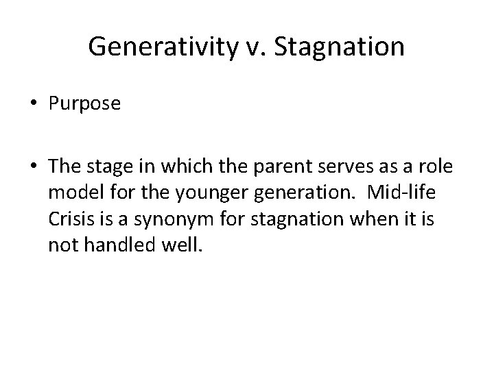 Generativity v. Stagnation • Purpose • The stage in which the parent serves as