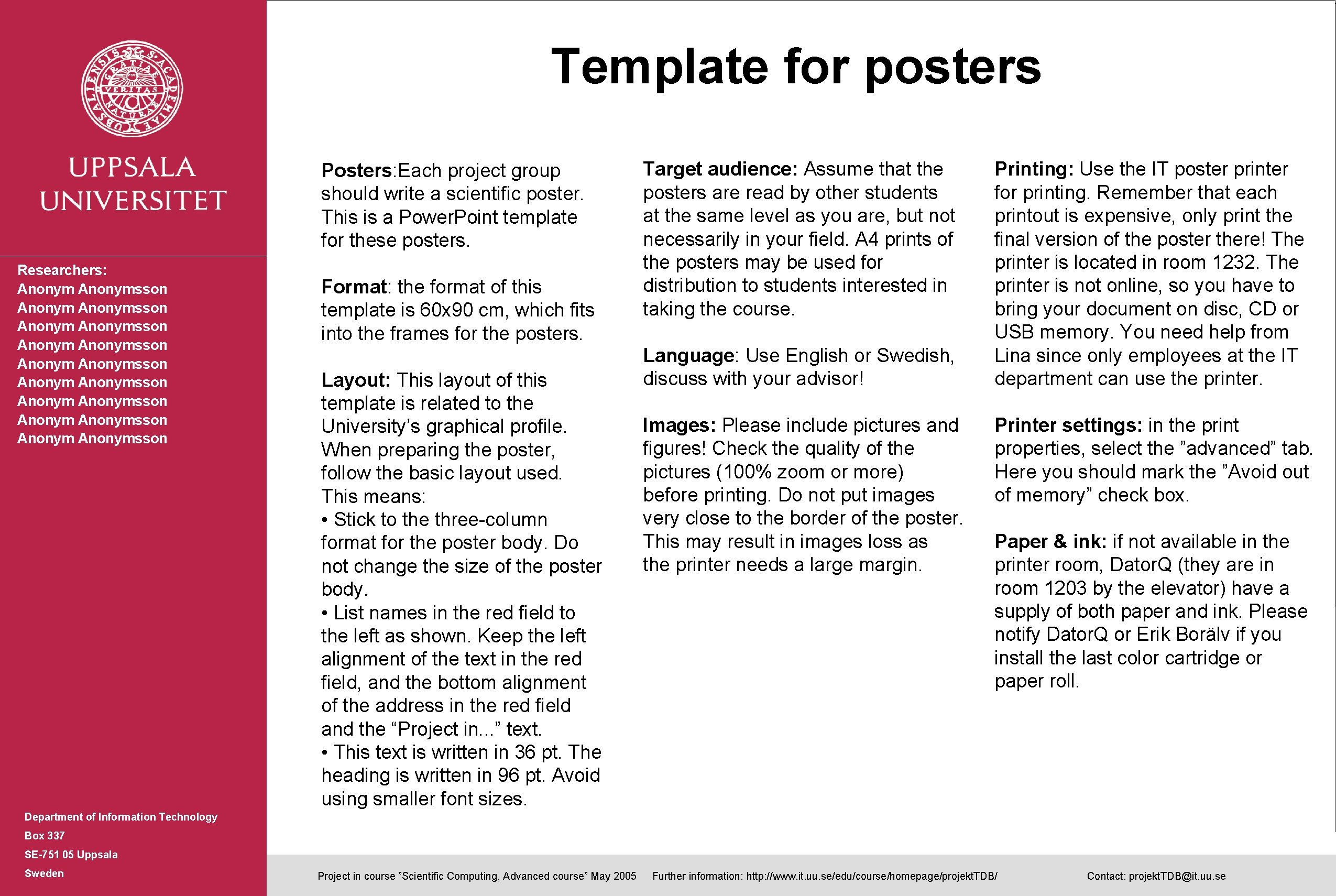 Template for posters Posters: Each project group should write a scientific poster. This is