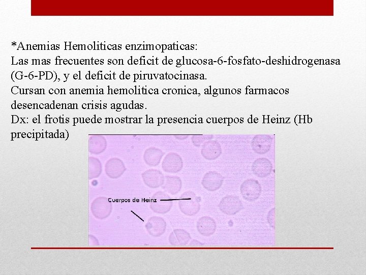 *Anemias Hemoliticas enzimopaticas: Las mas frecuentes son deficit de glucosa-6 -fosfato-deshidrogenasa (G-6 -PD), y *Anemias Hemoliticas enzimopaticas: Las mas frecuentes son deficit de glucosa-6 -fosfato-deshidrogenasa (G-6 -PD), y