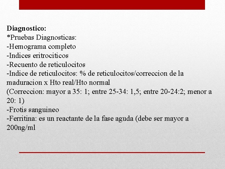 Diagnostico: *Pruebas Diagnosticas: -Hemograma completo -Indices eritrociticos -Recuento de reticulocitos -Indice de reticulocitos: % Diagnostico: *Pruebas Diagnosticas: -Hemograma completo -Indices eritrociticos -Recuento de reticulocitos -Indice de reticulocitos: %