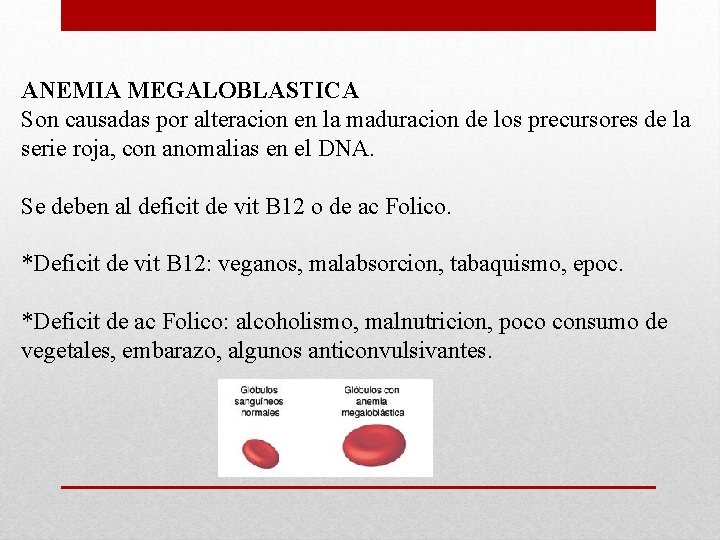 ANEMIA MEGALOBLASTICA Son causadas por alteracion en la maduracion de los precursores de la ANEMIA MEGALOBLASTICA Son causadas por alteracion en la maduracion de los precursores de la