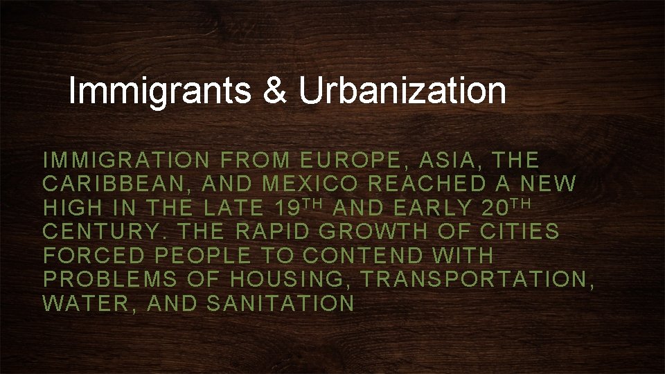 Immigrants & Urbanization IMMIGRATION FROM EUROPE, ASIA, THE CARIBBEAN, AND MEXICO REACHED A NEW