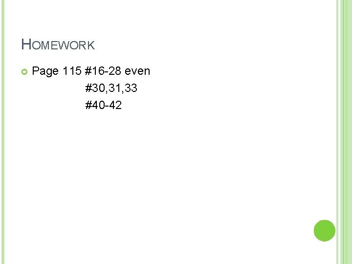 HOMEWORK Page 115 #16 -28 even #30, 31, 33 #40 -42 