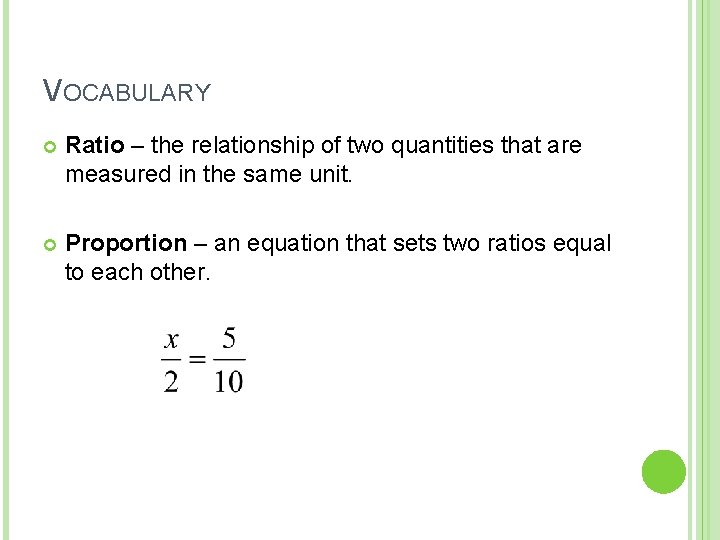 VOCABULARY Ratio – the relationship of two quantities that are measured in the same
