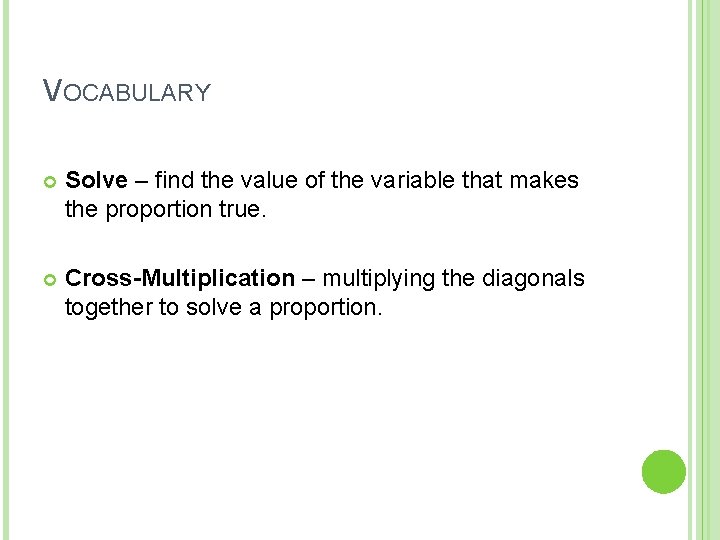 VOCABULARY Solve – find the value of the variable that makes the proportion true.