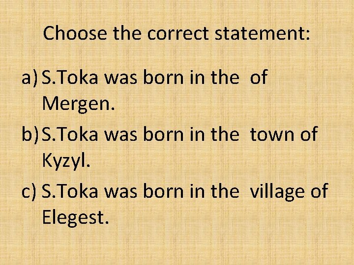 Choose the correct statement: a) S. Toka was born in the of Mergen. b)