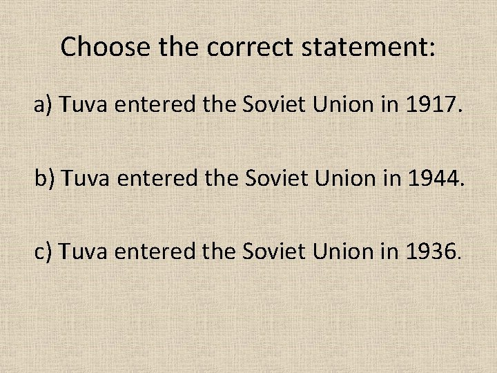 Choose the correct statement: a) Tuva entered the Soviet Union in 1917. b) Tuva