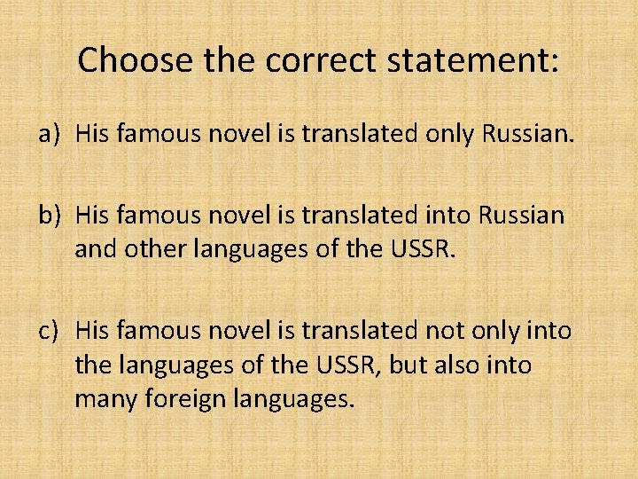 Choose the correct statement: a) His famous novel is translated only Russian. b) His