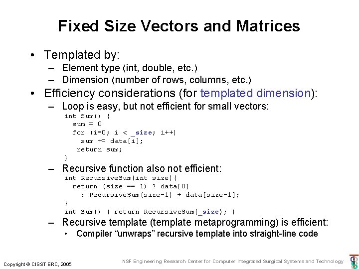 Fixed Size Vectors and Matrices • Templated by: – Element type (int, double, etc. Fixed Size Vectors and Matrices • Templated by: – Element type (int, double, etc.