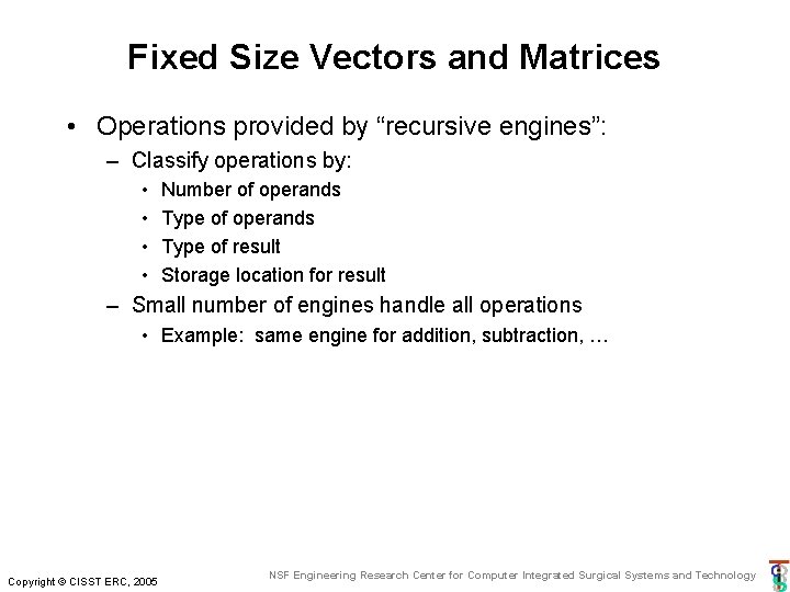 Fixed Size Vectors and Matrices • Operations provided by “recursive engines”: – Classify operations Fixed Size Vectors and Matrices • Operations provided by “recursive engines”: – Classify operations
