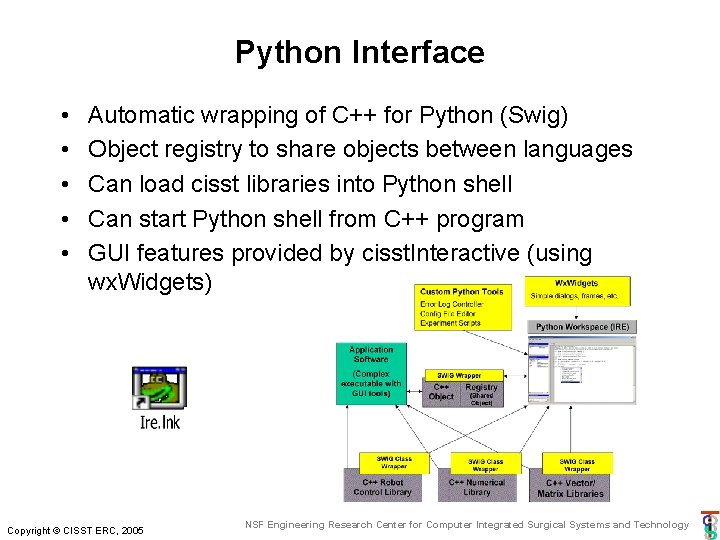 Python Interface • • • Automatic wrapping of C++ for Python (Swig) Object registry Python Interface • • • Automatic wrapping of C++ for Python (Swig) Object registry