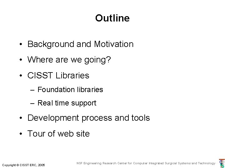 Outline • Background and Motivation • Where are we going? • CISST Libraries – Outline • Background and Motivation • Where are we going? • CISST Libraries –
