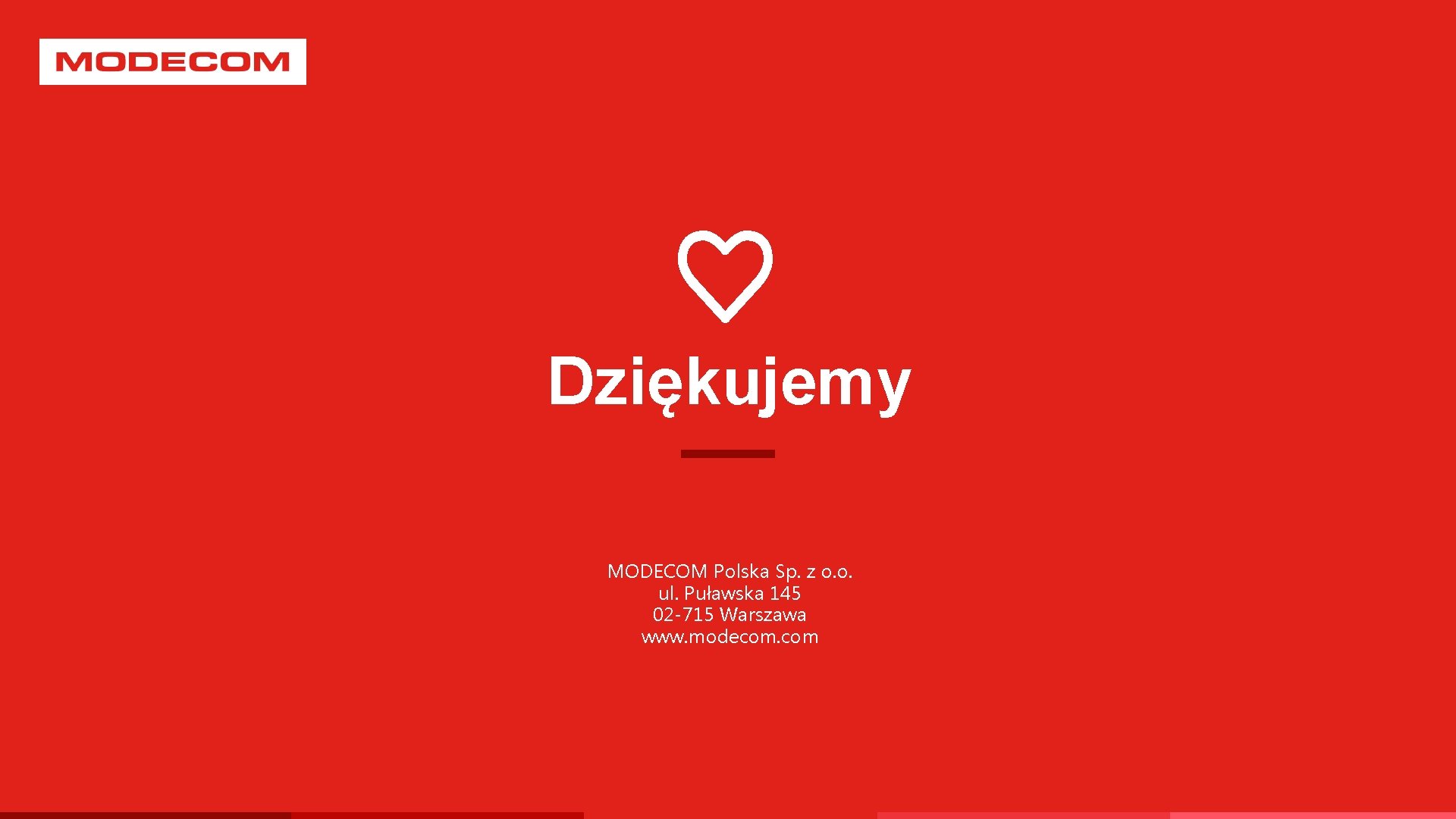 Dziękujemy MODECOM Polska Sp. z o. o. ul. Puławska 145 02 -715 Warszawa www.