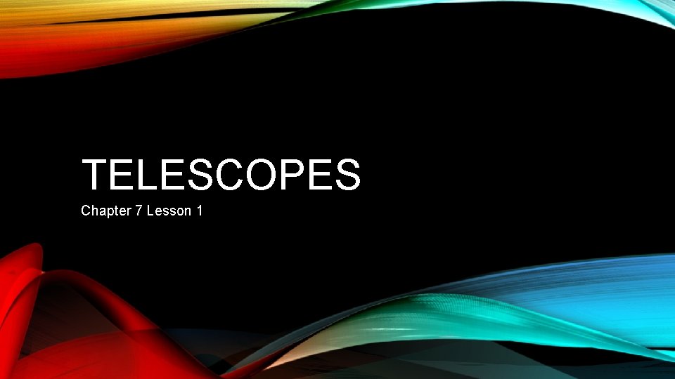 TELESCOPES Chapter 7 Lesson 1 