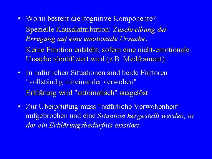  • Worin besteht die kognitive Komponente? Spezielle Kausalattribution: Zuschreibung der Erregung auf eine