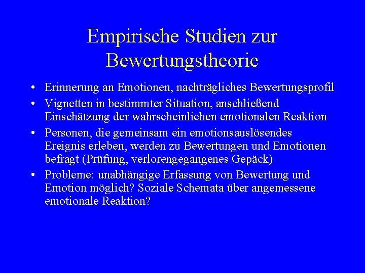 Empirische Studien zur Bewertungstheorie • Erinnerung an Emotionen, nachträgliches Bewertungsprofil • Vignetten in bestimmter