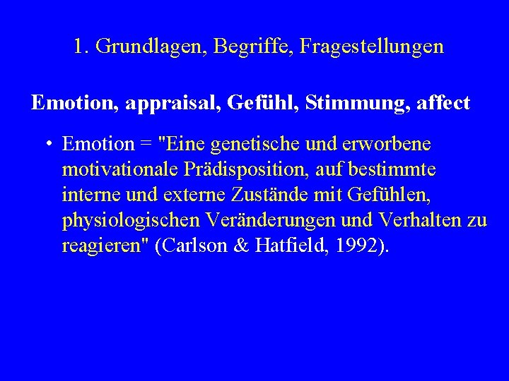 1. Grundlagen, Begriffe, Fragestellungen Emotion, appraisal, Gefühl, Stimmung, affect • Emotion = "Eine genetische