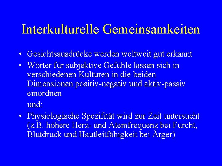 Interkulturelle Gemeinsamkeiten • Gesichtsausdrücke werden weltweit gut erkannt • Wörter für subjektive Gefühle lassen