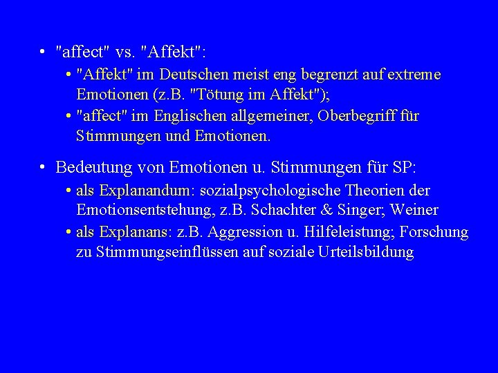  • "affect" vs. "Affekt": • "Affekt" im Deutschen meist eng begrenzt auf extreme