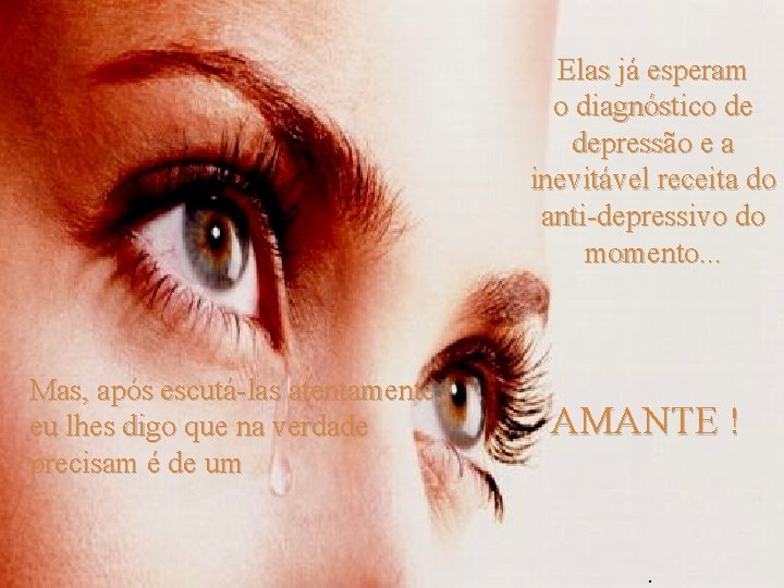 Elas já esperam o diagnóstico de depressão e a inevitável receita do anti-depressivo do