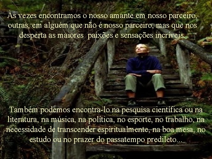 Às vezes encontramos o nosso amante em nosso parceiro, outras, em alguém que não