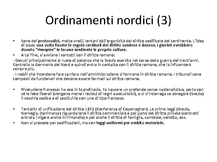 Ordinamenti nordici (3) Sono dei protocodici, molto snelli, lontani dall’organicità del diritto codificato del