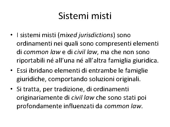 Sistemi misti • I sistemi misti (mixed jurisdictions) sono ordinamenti nei quali sono compresenti