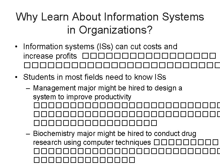 Why Learn About Information Systems in Organizations? • Information systems (ISs) can cut costs