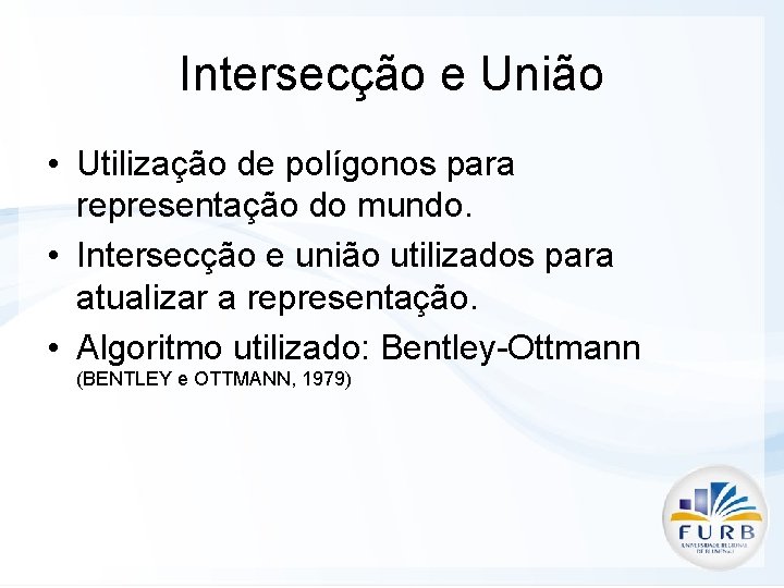 Intersecção e União • Utilização de polígonos para representação do mundo. • Intersecção e