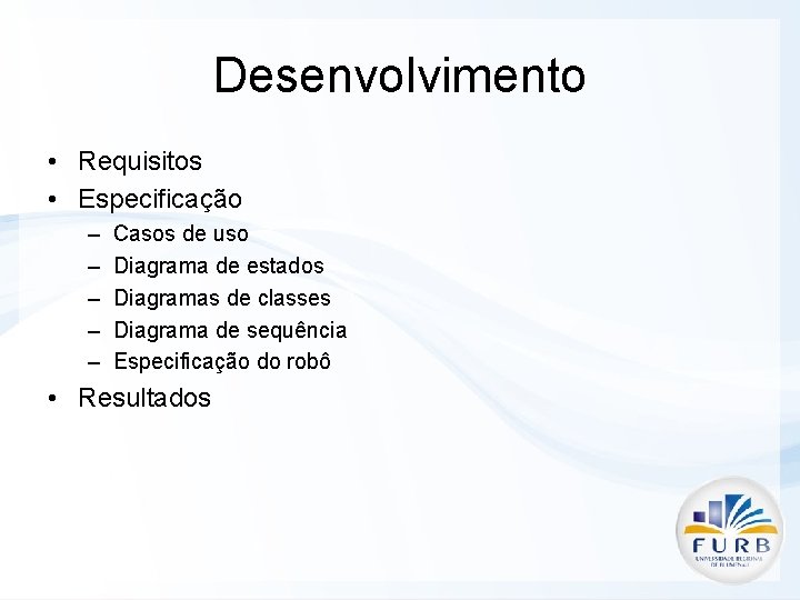 Desenvolvimento • Requisitos • Especificação – – – Casos de uso Diagrama de estados