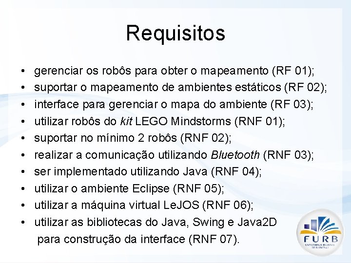 Requisitos • gerenciar os robôs para obter o mapeamento (RF 01); • suportar o